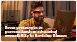 Photo of a man wearing Envision Glasses and holding a vinyl. Text says: From prototypes to personalization: advancing accessibility in Envision Glasses.