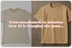 A side-by-side comparison of two beige suede T-shirts. The left side shows a real T-shirt laid flat on a light surface, while the right side displays a digitally rendered T-shirt on a textured brown background. Overlaid text reads: “From moodboards to minutes: how AI is changing the game…” in a retro-style pink and white font.